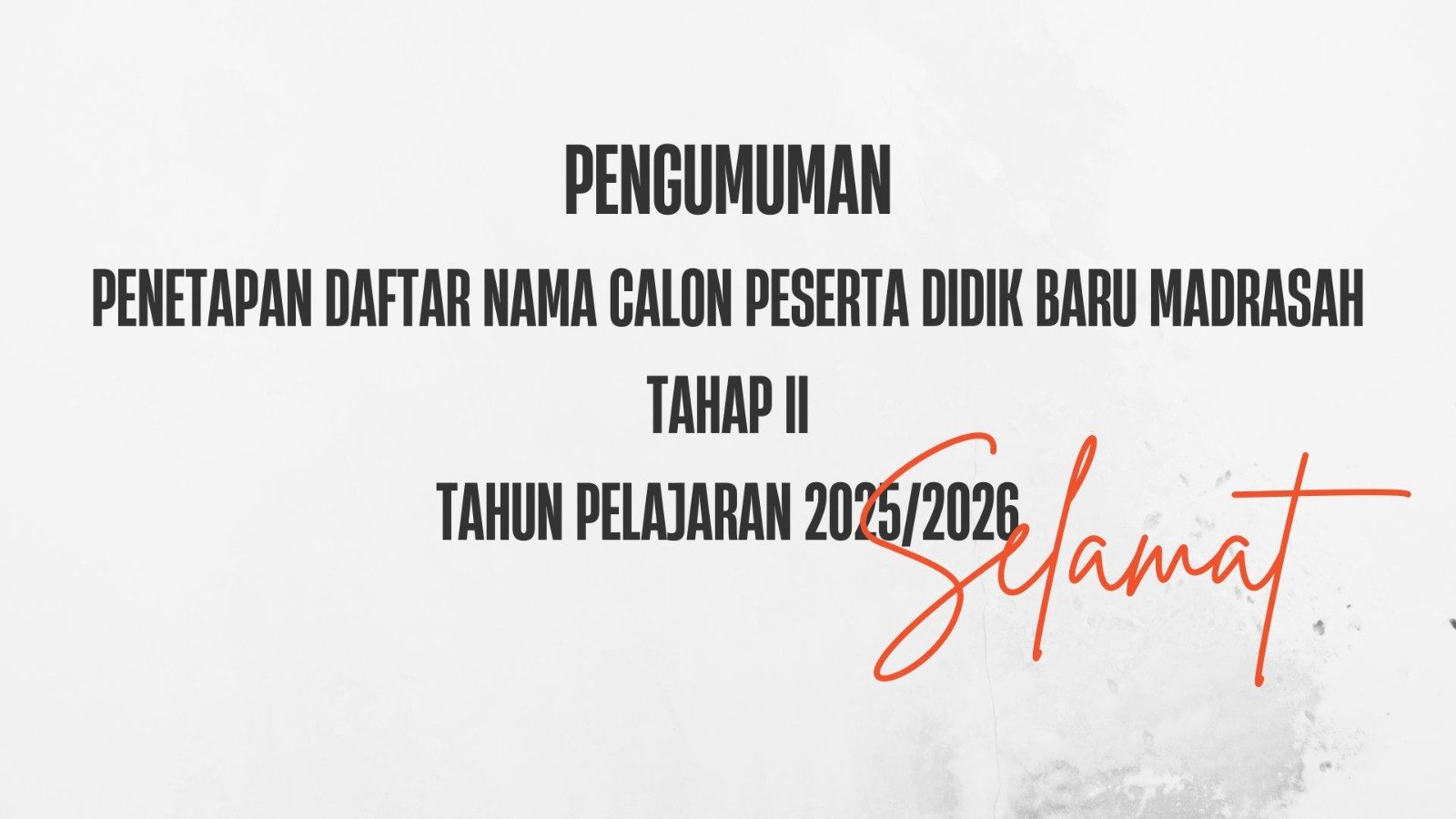 PENETAPAN DAFTAR NAMA CALON PESERTA DIDIK BARU MADRASAH TAHAP II TAHUN PELAJARAN 2025/2026